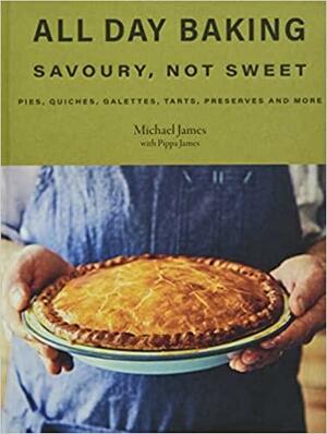 All Day Baking: Savoury, Not Sweet by Pippa James