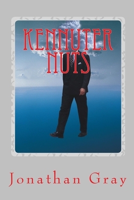 Kennuter Nuts: And how they forged American lives. by Jonathan Gray