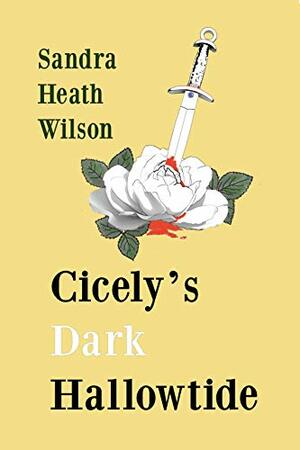 Cicely's Dark Hallowtide by Sandra Heath Wilson