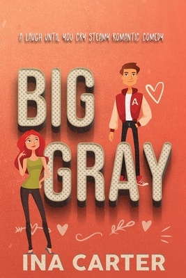 Big Gray: A Romantic Comedy by Ina Carter