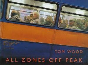 All Zones Off Peak by Tom Wood