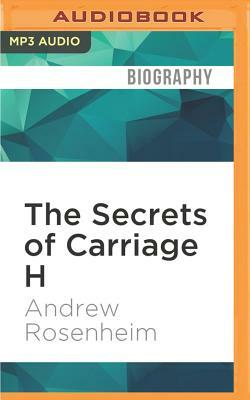 The Secrets of Carriage H by Andrew Rosenheim