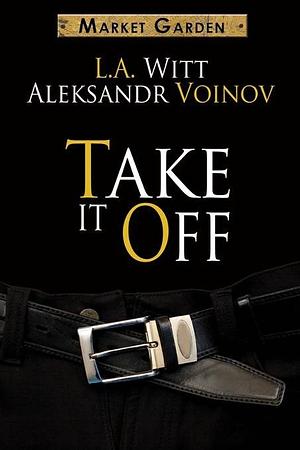 Take It Off by Aleksandr Voinov, L.A. Witt