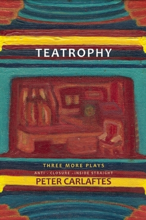 Teatrophy: Three More Plays by Peter Carlaftes