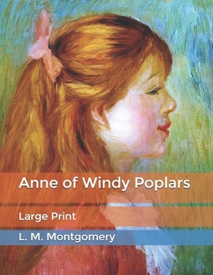 Anne of Windy Poplars: Large Print by L.M. Montgomery