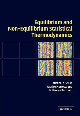 Equilibrium and Non-Equilibrium Statistical Thermodynamics by G. George Batrouni, Fabrice Mortessagne, Michel Le Bellac