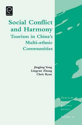 Social Conflict and Harmony: Tourism in China's Multi-Ethnic Communities by Chris Ryan, Jingjing Yang, Lingyun Zhang