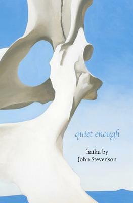 quiet enough: haiku by John Stevenson by John Stevenson