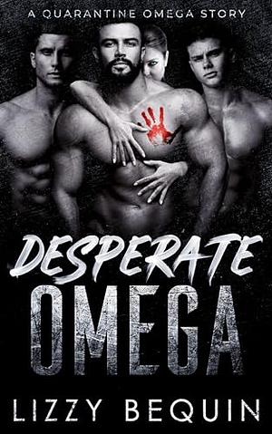 Desperate Omega by Lizzy Bequin