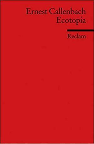 Ecotopia: The Notebooks and Reports of William Weston by Ernest Callenbach