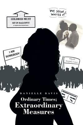 Ordinary Times; Extraordinary Measures by Danielle Davis