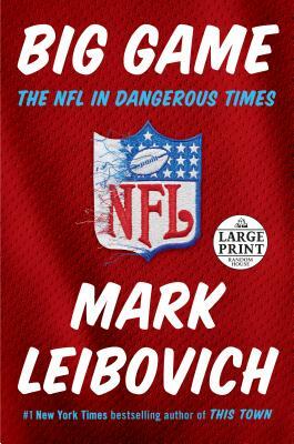 Big Game: The NFL in Dangerous Times by Mark Leibovich