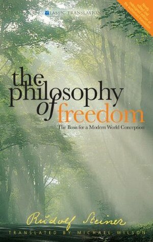 The Philosophy of Freedom: The Basis for a Modern World Conception by Rudolf Steiner, M. Wilson