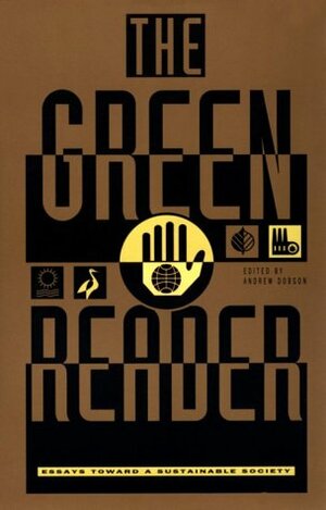 The Green Reader: Essays Toward a Sustainable Society by Andrew P. Dobson, David Gancher