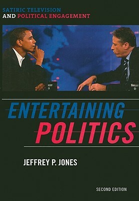 Entertaining Politics: Satiric PB by Jeffrey P. Jones