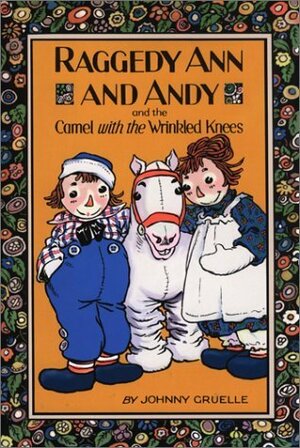 Raggedy Ann and Andy and the Camel With the Wrinkled Knees by Johnny Gruelle