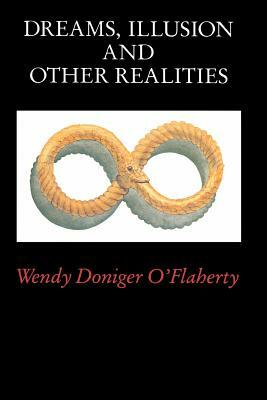 Dreams, Illusion, and Other Realities by Wendy Doniger O'Flaherty