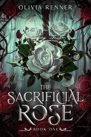 The Sacrificial Rose by Olivia Renner