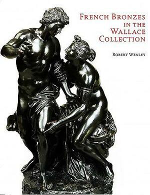 French Bronzes in the Wallace Collection by Robert Wenley
