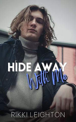 Hide Away With Me by Rikki Leighton