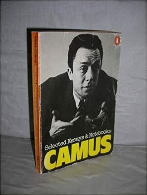 Selected essays and notebooks by Albert Camus