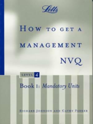 How to Get a Management Nvq, Level 4: Book 1: Mandatory Units by Cathy Parker, Richard Johnson