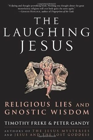 The Laughing Jesus: Religious Lies and Gnostic Wisdom by Tim Freke, Peter Gandy