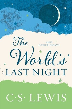 The World's Last Night: And Other Essays by C.S. Lewis