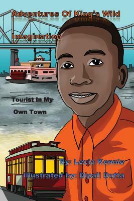 Adventures Of King's Wild Imagination: Tourist In My Own Town by Lecia Kennie, King Young