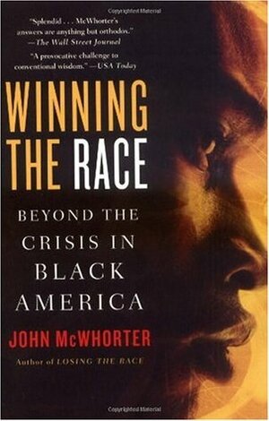 Winning the Race: Beyond the Crisis in Black America by John McWhorter