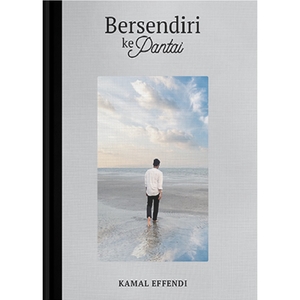 Bersendiri Ke Pantai by Kamal Effendi