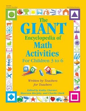 The GIANT Encyclopedia of Math Activitites: Over 600 Activities Created by Teachers for Teachers by Kathy Charner, Maureen O. Murphy