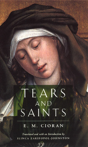 Tears and Saints by E.M. Cioran, Ilinca Zarifopol-Johnston