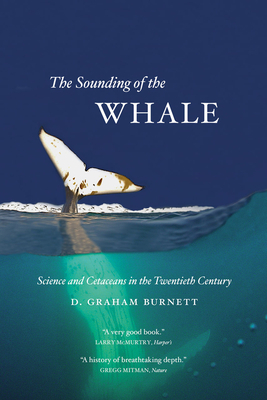 The Sounding of the Whale: Science & Cetaceans in the Twentieth Century by D. Graham Burnett