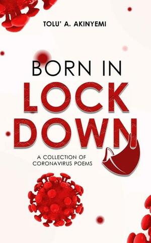 Born in Lockdown by Tolu' A. Akinyemi