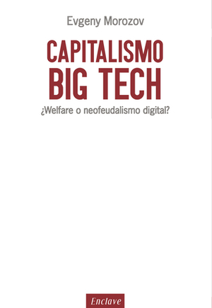 CapitalismoBig Tech by Evgeny Morozov