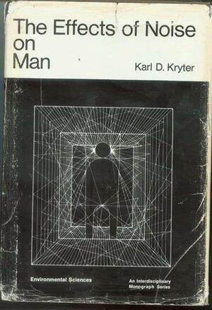 The Effects of Noise on Man by Karl D. Kryter