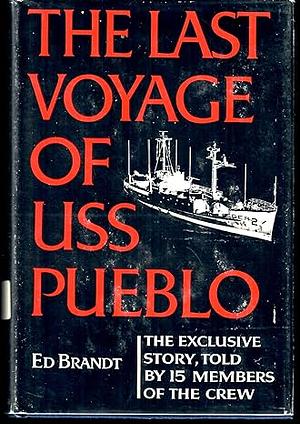 The Last Voyage of USS Pueblo by Ed Brandt