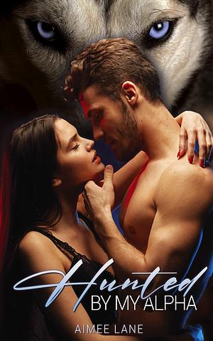 Hunted by My Alpha: Rejecting the Wolf by Aimee Lynn, Aimee Lynn