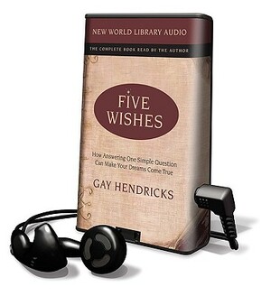 Five Wishes by Gay Hendricks