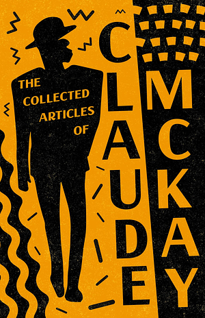 The Collected Articles of Claude McKay by Claude McKay