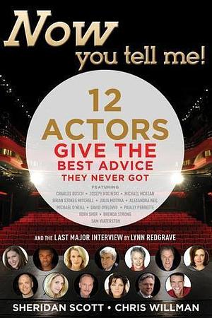 Now You Tell Me! 12 Actors Give the Best Advice They Never Got by Chris Willman, Sheridan Scott, Sheridan Scott