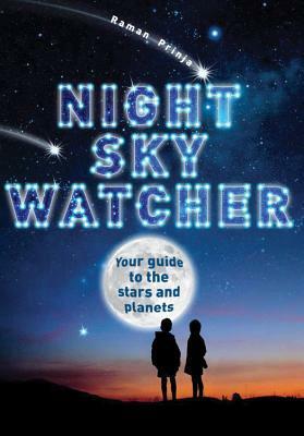 Night Sky Watcher: Your guide to the stars and planets by Raman Prinja