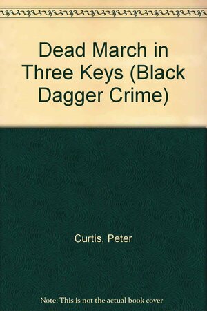 Dead March in Three Keys by Peter Curtis, Norah Lofts