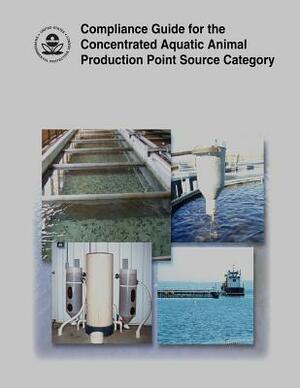 Compliance Guide for the Concentrated Aquatic Animal Production Point Source Category by U. S. Environmental Protection Agency