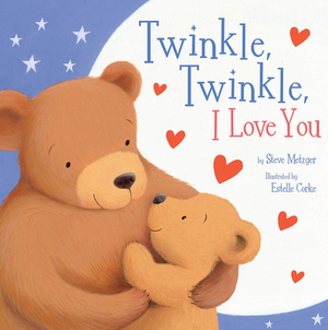 Twinkle, Twinkle, I Love You by Steve Metzger