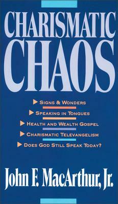 Charismatic Chaos by John MacArthur