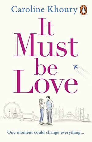 It Must Be Love: The new, heartwarming and gorgeously romantic love story to curl up with this winter by Caroline Khoury