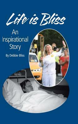 Life Is Bliss: An Inspirational Story by Debbie Bliss