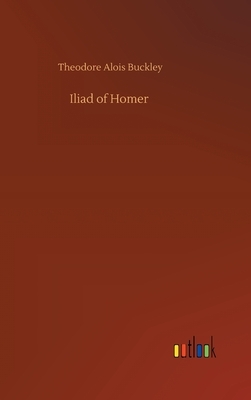 Iliad of Homer by Theodore Alois Buckley